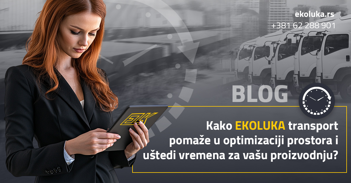 Kako EKOLUKA transport pomaže u optimizaciji prostora i uštedi vremena za vašu proizvodnju